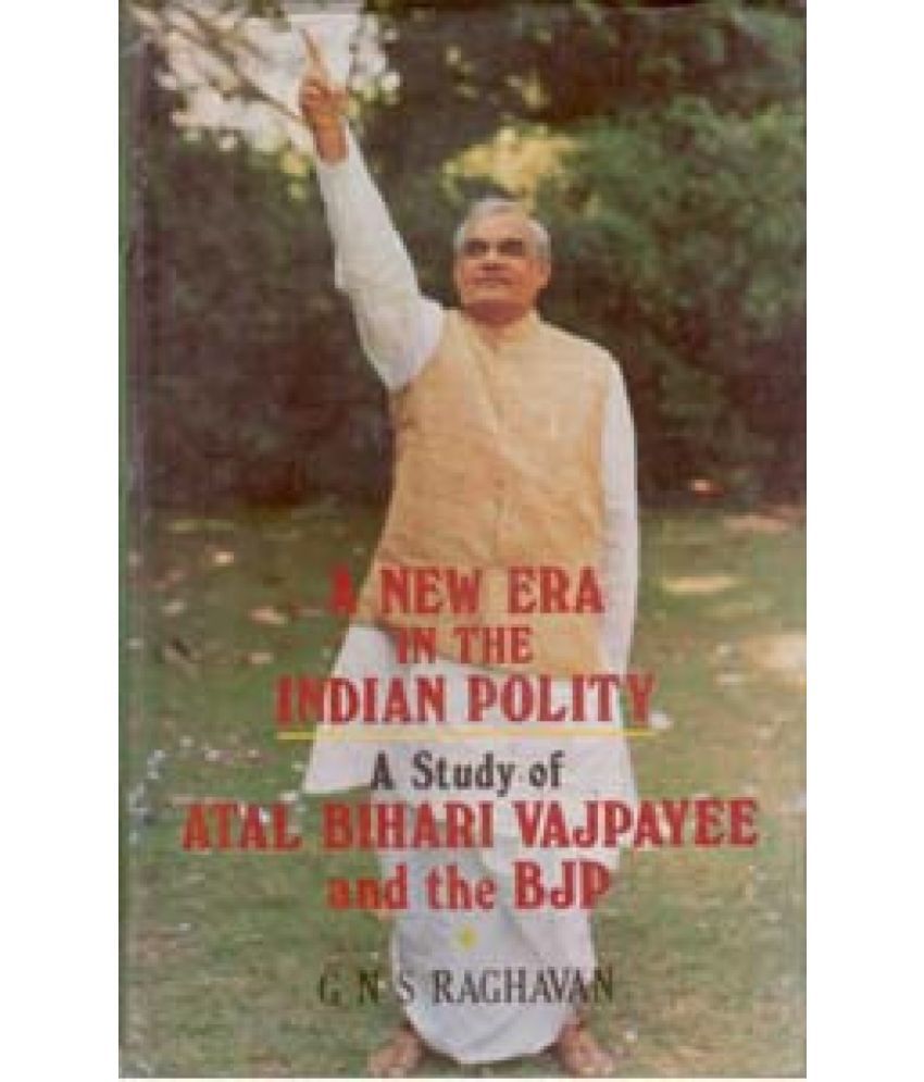     			A New Era in the Indian Polity a Study of Atal Behari Vajpayee and the Bjp