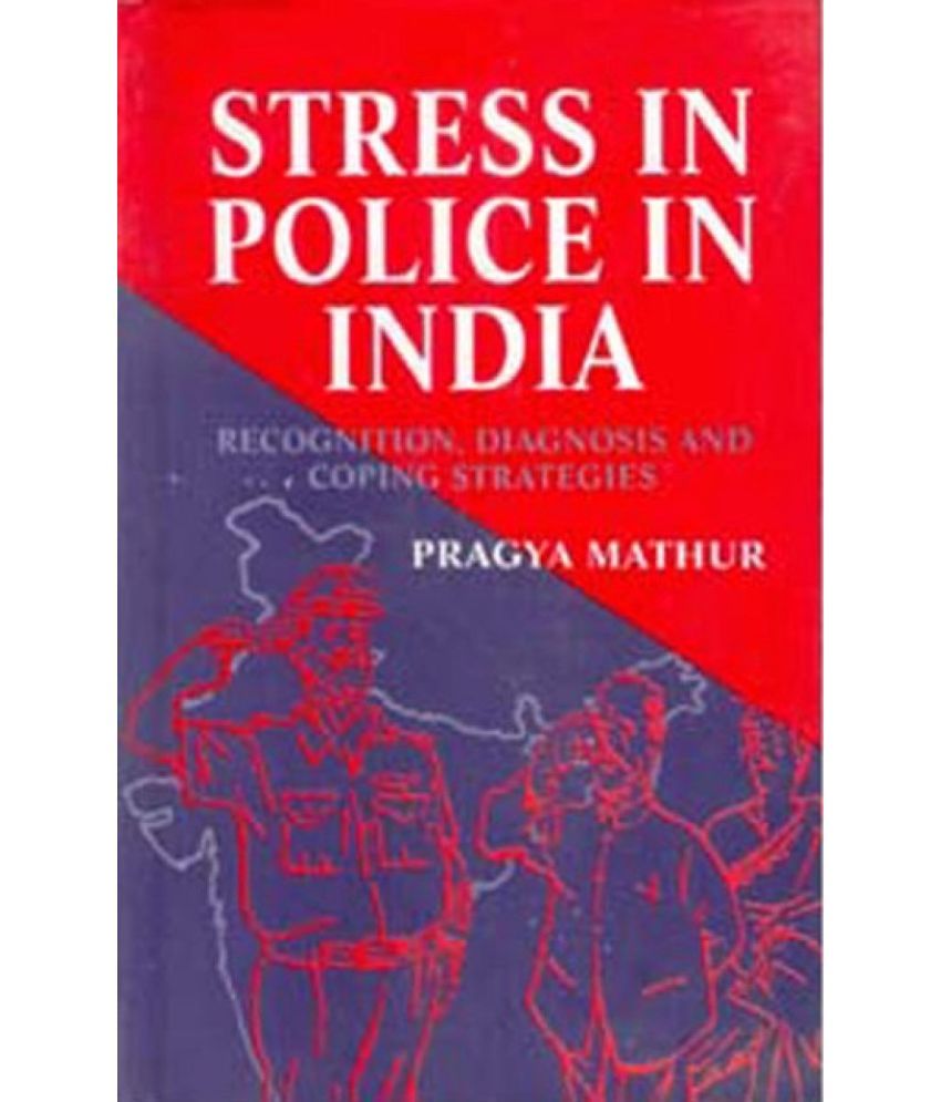     			Stress in Police in India Recognition, Diagnosis and Coping Strategies