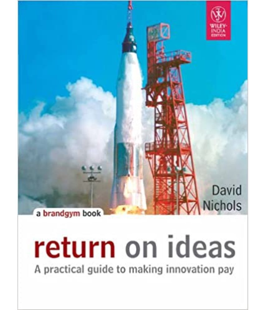     			ReturnOn Ideas A Practical Guide To Making Innovation Pay, Year 2010