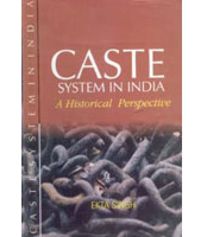     			Caste System in India: a Historical Perspective