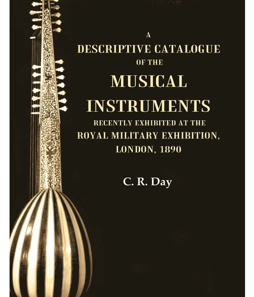     			A Descriptive Catalogue of the Musical Instruments Recently Exhibited at the Royal Military Exhibition, London, 1890