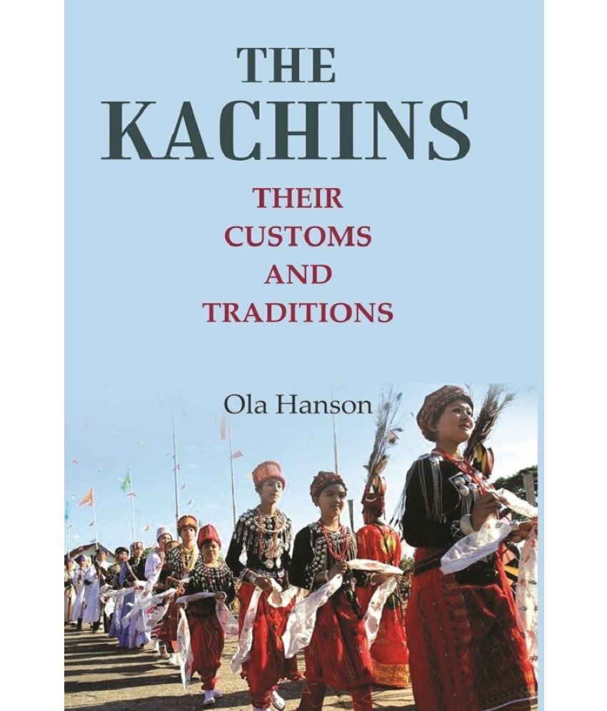     			The Kachins: Their customs and traditions