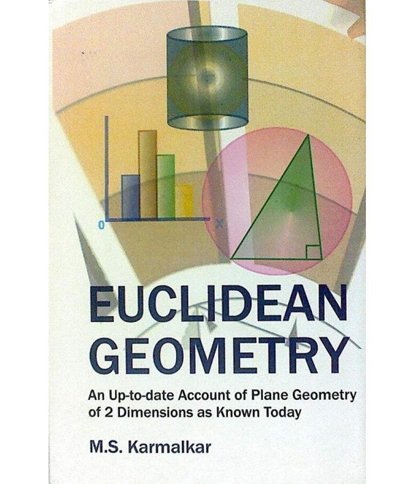     			Euclidean Geometry: An up-to-date Account of Plane Geometry Of 2 Dimensions As Know Today