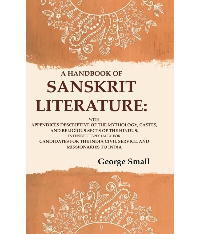     			A Handbook of Sanskrit Literature: With Appendices Descriptive of the Mythology, Castes, and Religious