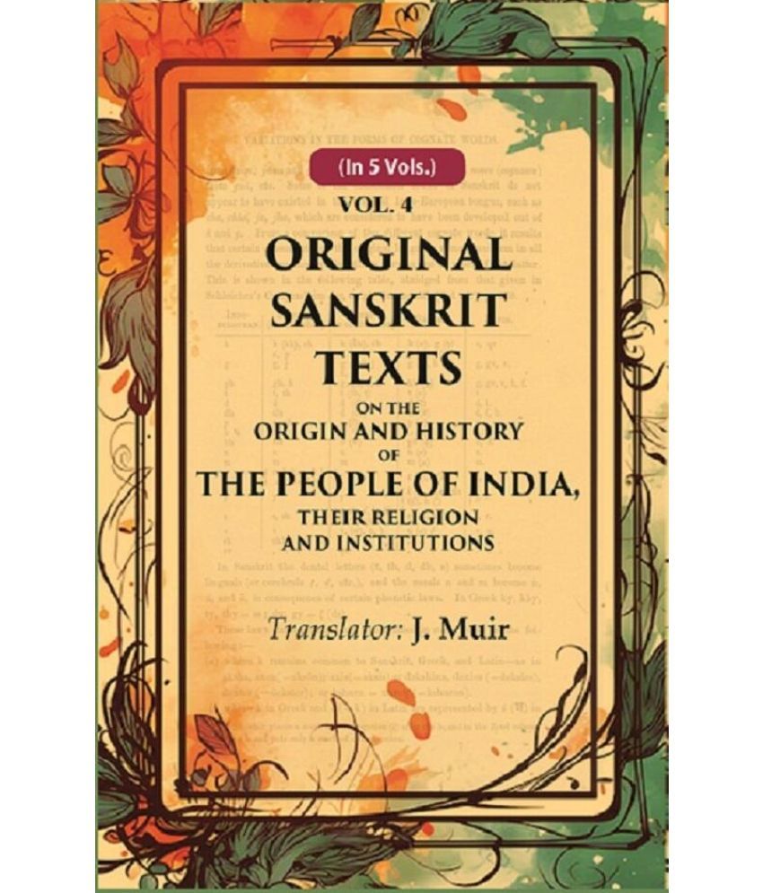     			Original Sanskrit Texts on the Origin and History of the People of India, their Religion and Institutions 4th