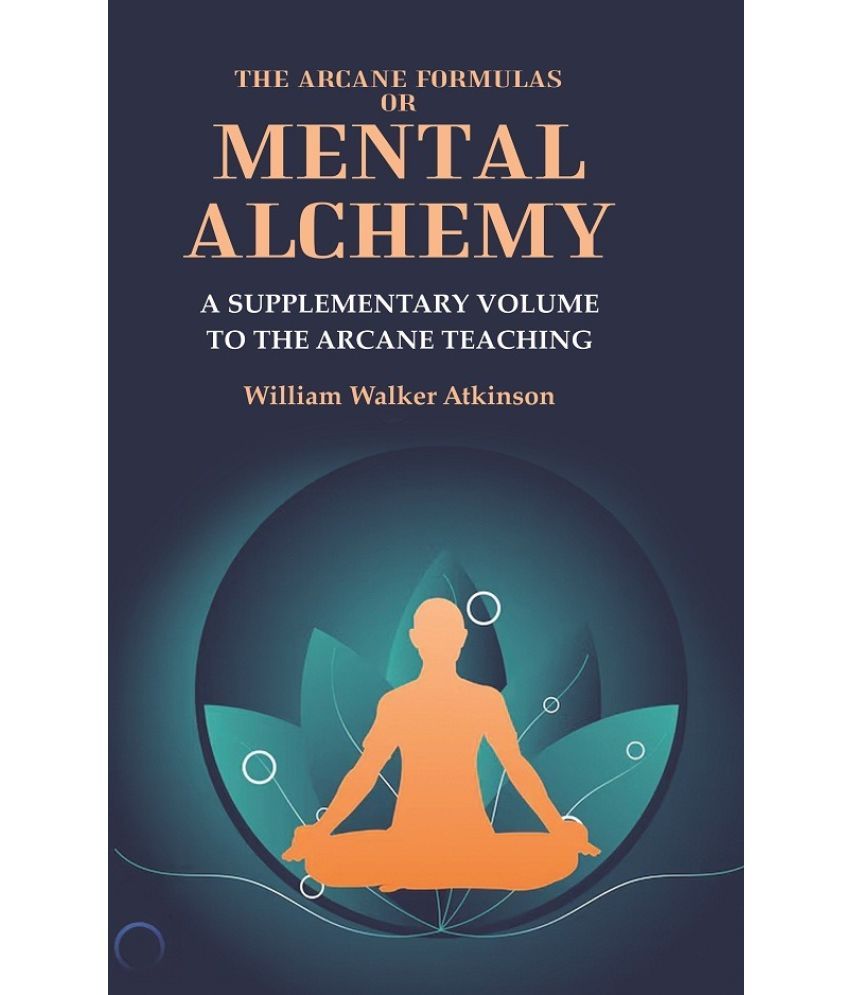     			The Arcane Formulas or Mental Alchemy: A Supplementary Volume to the Arcane Teaching [Hardcover]