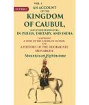 An Account of the Kingdom of Caubul, and its Dependencies, in Persia, Tartary, and India: Comprising a View of the Afghaun Nation 1st