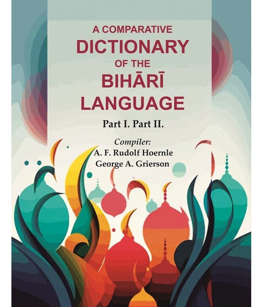     			A Comparative Dictionary of the Bihārī Language: Part I. Part II. [Hardcover]