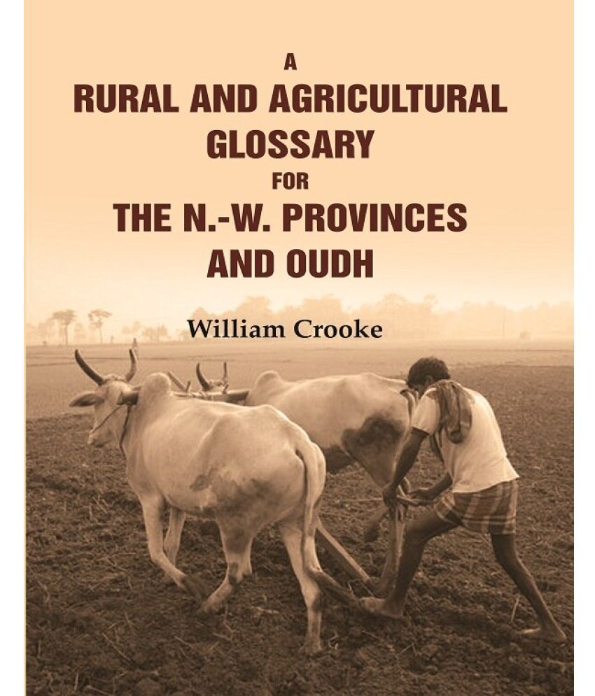     			A Rural and Agricultural Glossary for the N.-W. Provinces and Oudh