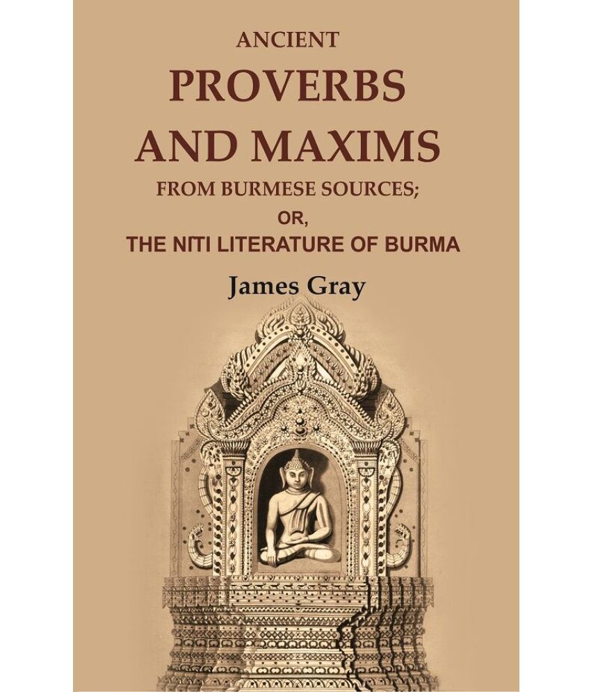     			Ancient Proverbs and Maxims from Burmese Sources: Or, the Nîti Literature of Burma [Hardcover]