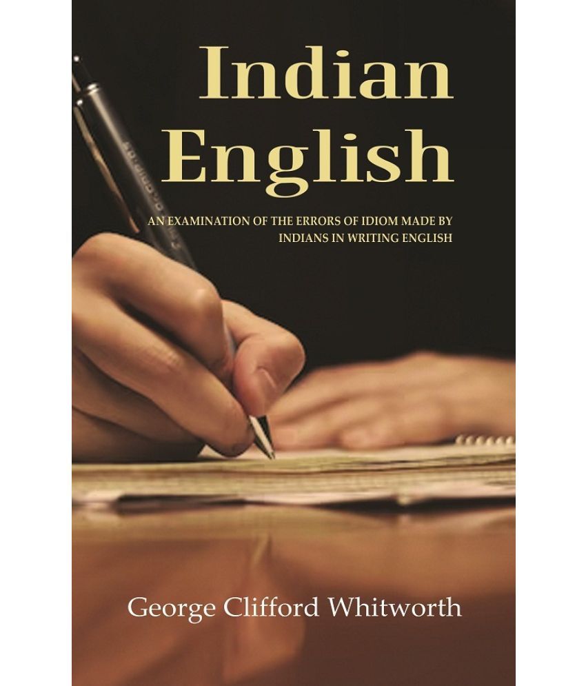     			Indian English: An Examination of the Errors of Idiom Made by Indians in Writing English [Hardcover]