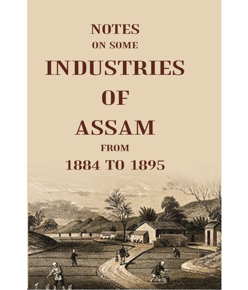     			Notes On Some Industries Of Assam From 1884 To 1895 [Hardcover]