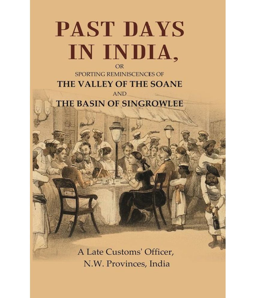     			Past Days in India: Or Sporting Reminiscences of the Valley of the Soane and the Basin of Singrowlee [Hardcover]