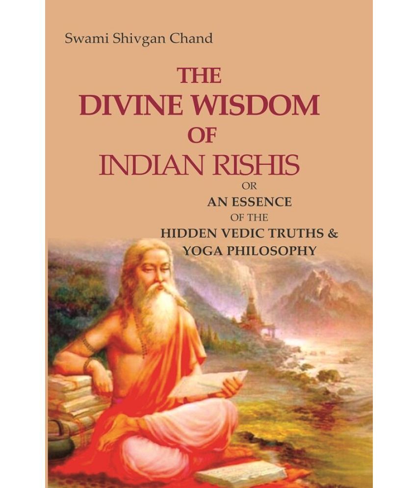     			The Divine Wisdom of Indian Rishis: Or an Essence of the Hidden Vedic Truths & Yoga Philosophy