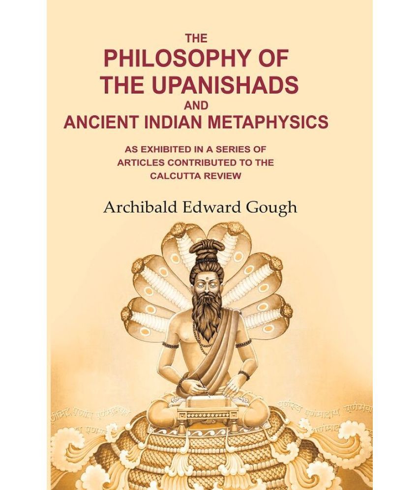     			The Philosophy of the Upanishads and Ancient Indian Metaphysics: As Exhibited in a Series of Articles Contributed to the Calcutta Review [Hardcover]