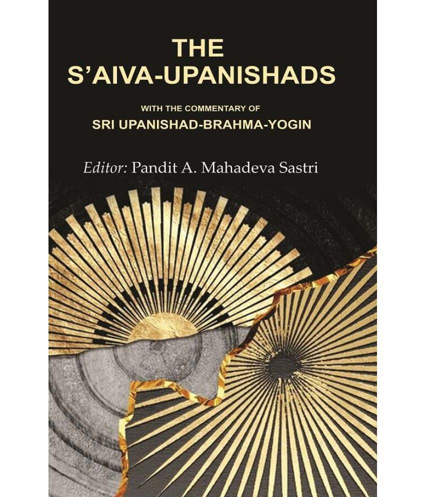     			The S’aiva - Upanishads: With the Commentary of Sri Upanishad-Brahma - Yogin
