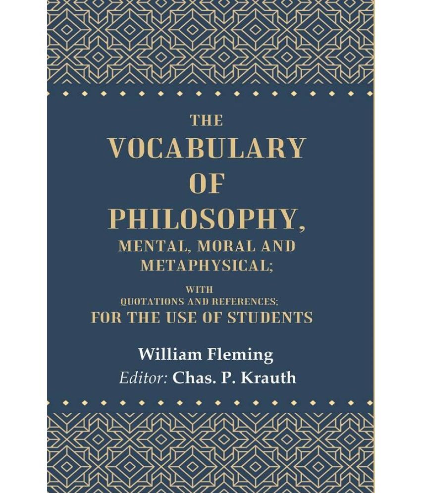     			The Vocabulary of Philosophy, Mental, Moral and Metaphysical: With Quotations and References; For the use of Students