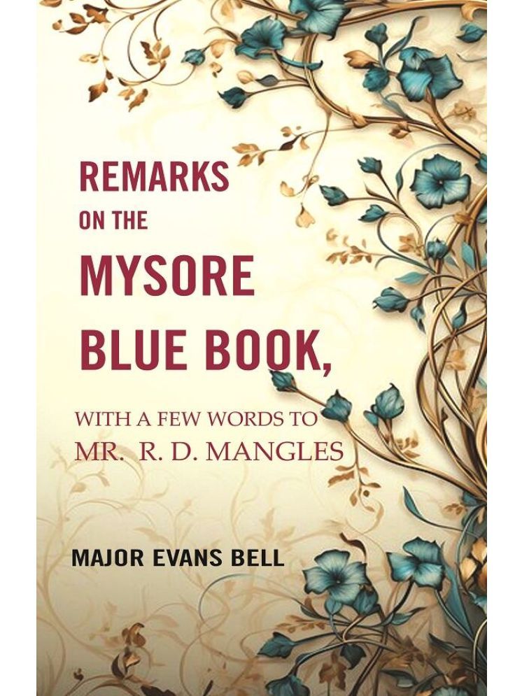     			Remarks on the Mysore Blue Book: With A Few Words To Mr. R. D. Mangles