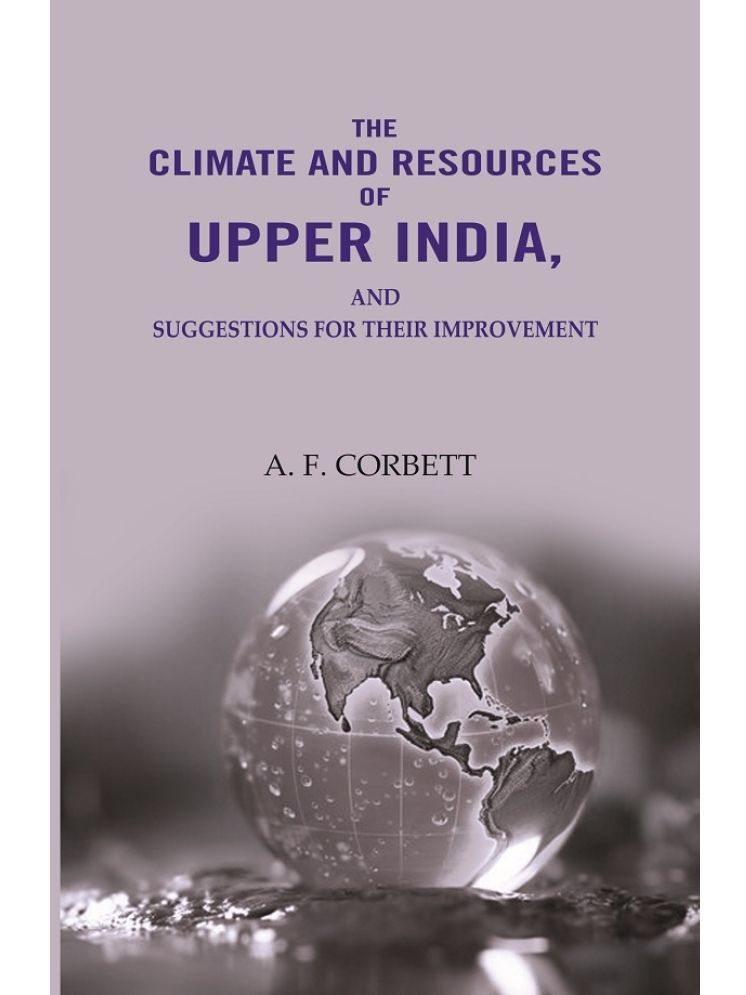     			The Climate And Resources Of Upper India: Suggestions For Their Improvement