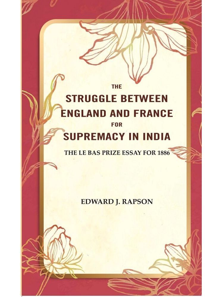     			The Struggle Between England and France for Supremacy in India: The Le Bas Prize Essay for 1886 [Hardcover]