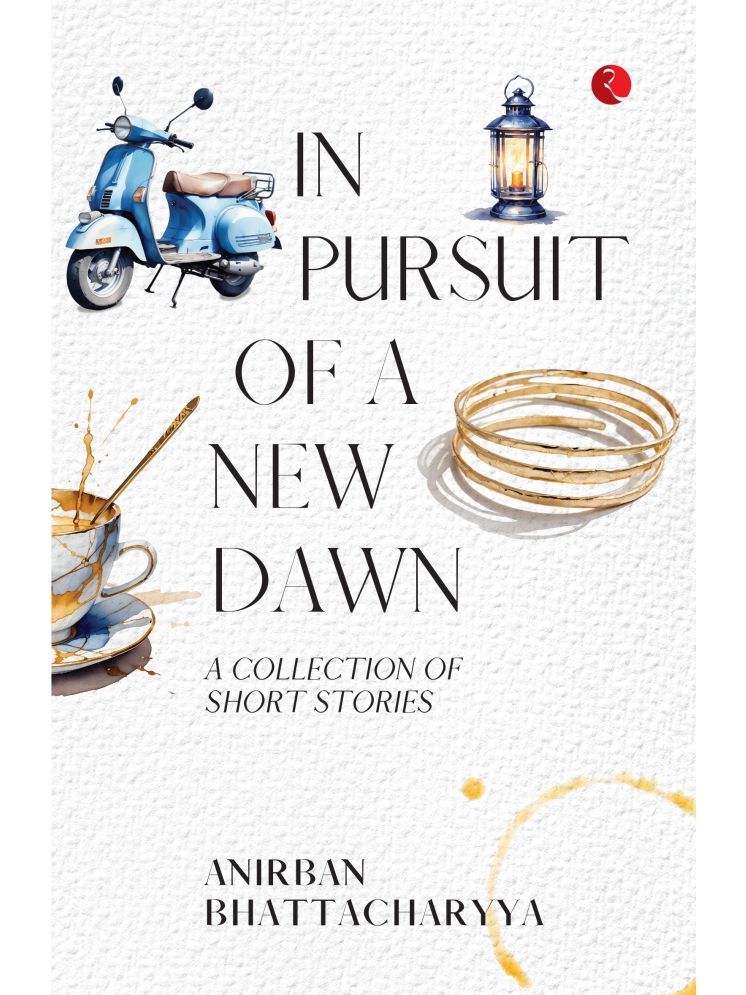     			In Pursuit of a New Dawn: A Collection of Stories By Anirban Bhattacharyya