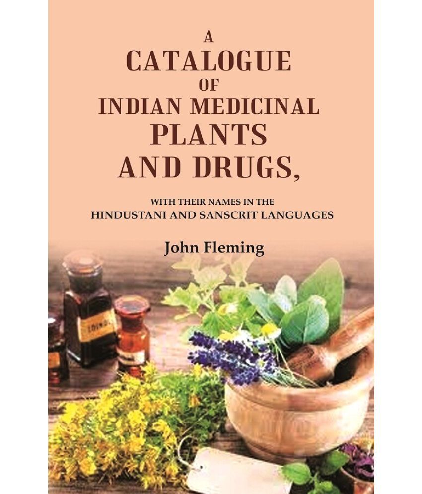     			A Catalogue of Indian Medicinal Plants and Drugs: With their Names in the Hindustani and Sanscrit Languages