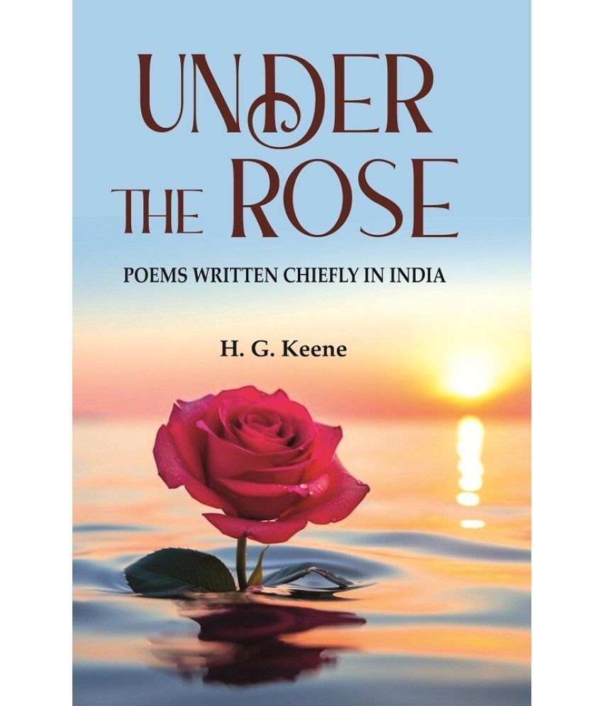     			Under the Rose: Poems Written Chiefly in India