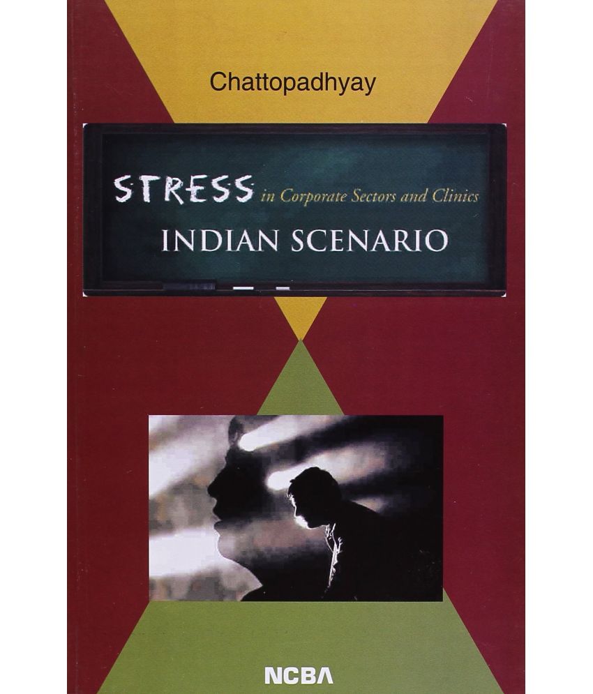     			Stress In Corporate Sectors and Clinics Indian Scenario: Psychopathology and Amelioration Through Counselling