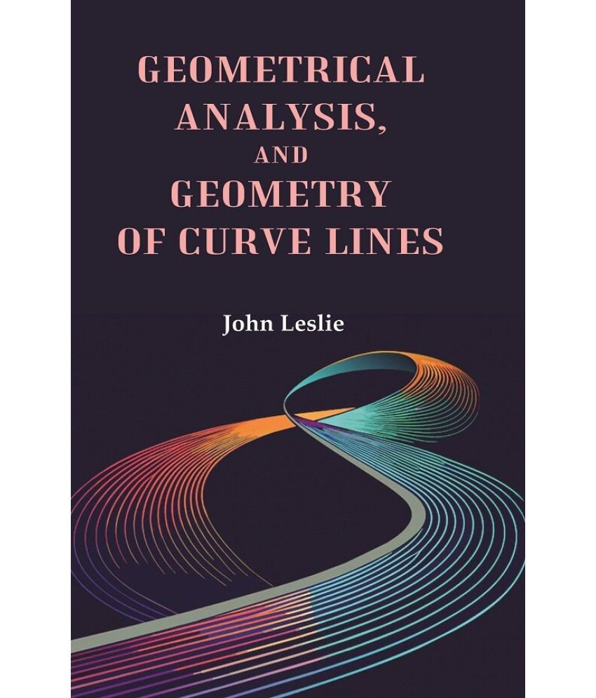     			Geometrical Analysis, and Geometry of Curve Lines