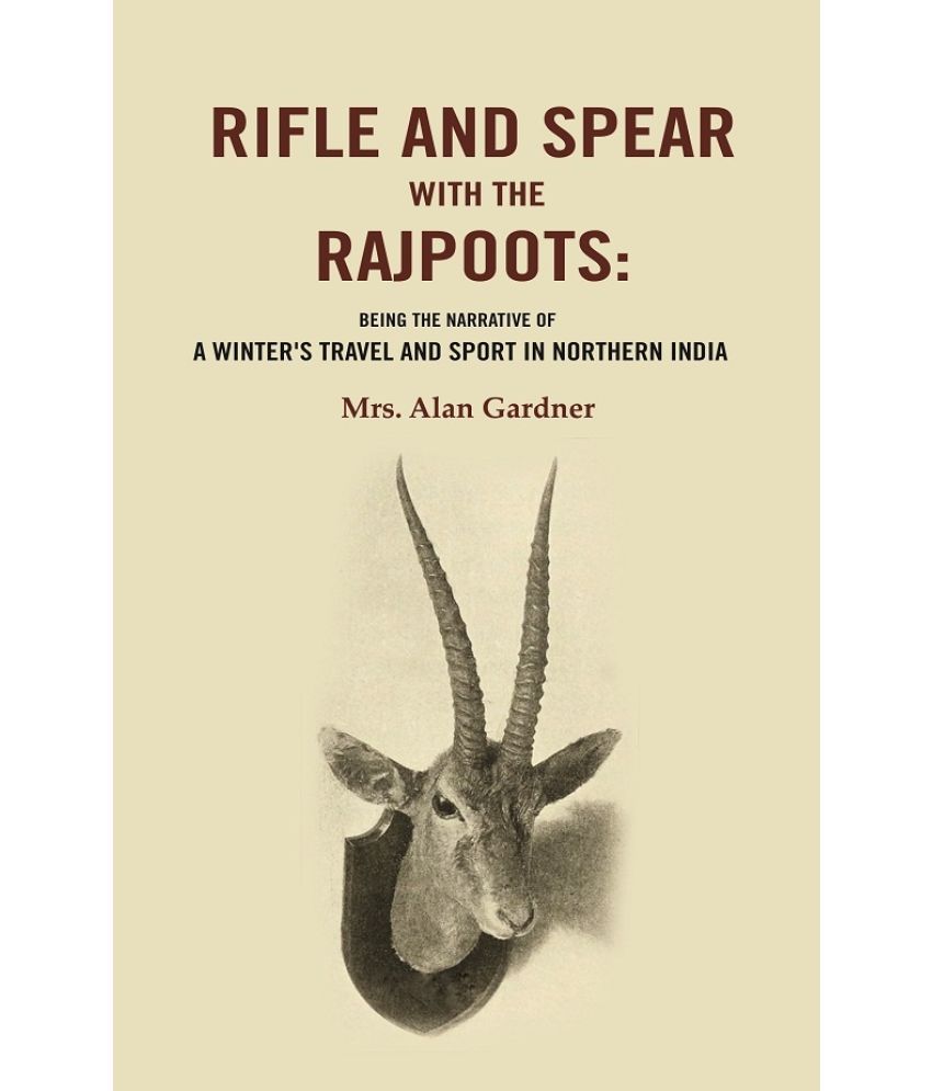     			Rifle and Spear with the Rajpoots: Being the Narrative of a Winter's Travel and Sport in Northern India