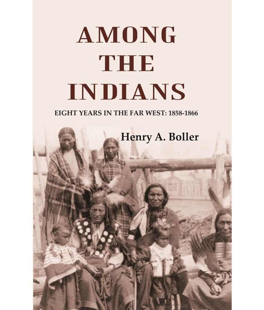     			Among the Indians: Eight Years in the Far West: 1858-1866 [Hardcover]