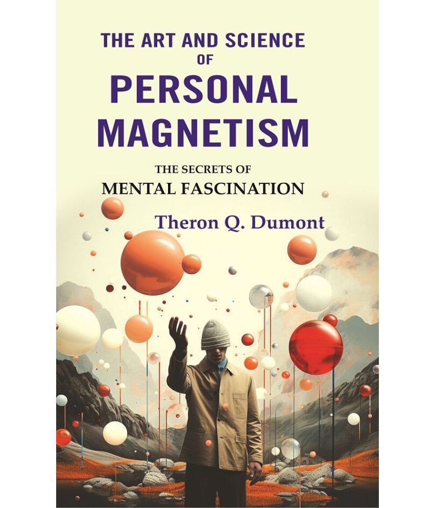     			The Art and Science of Personal Magnetism: The Secrets of Mental Fascination [Hardcover]