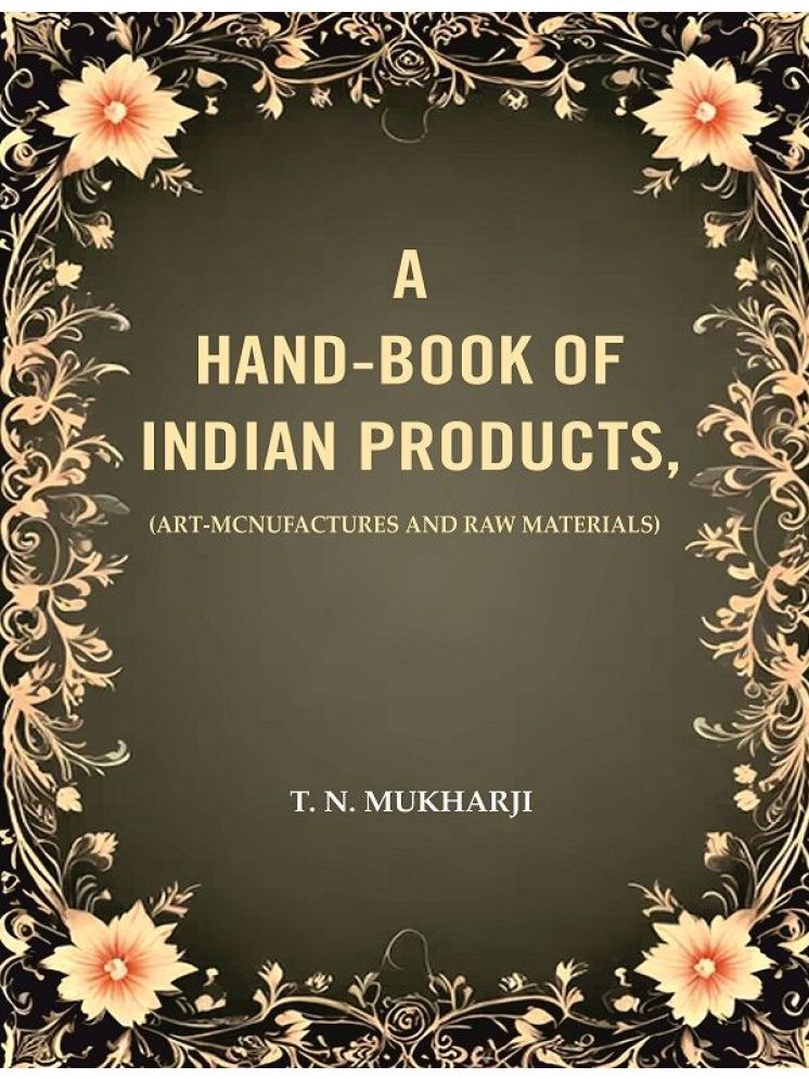     			A Hand-Book of Indian Products: (Art-Mcnufactures and Raw Materials)