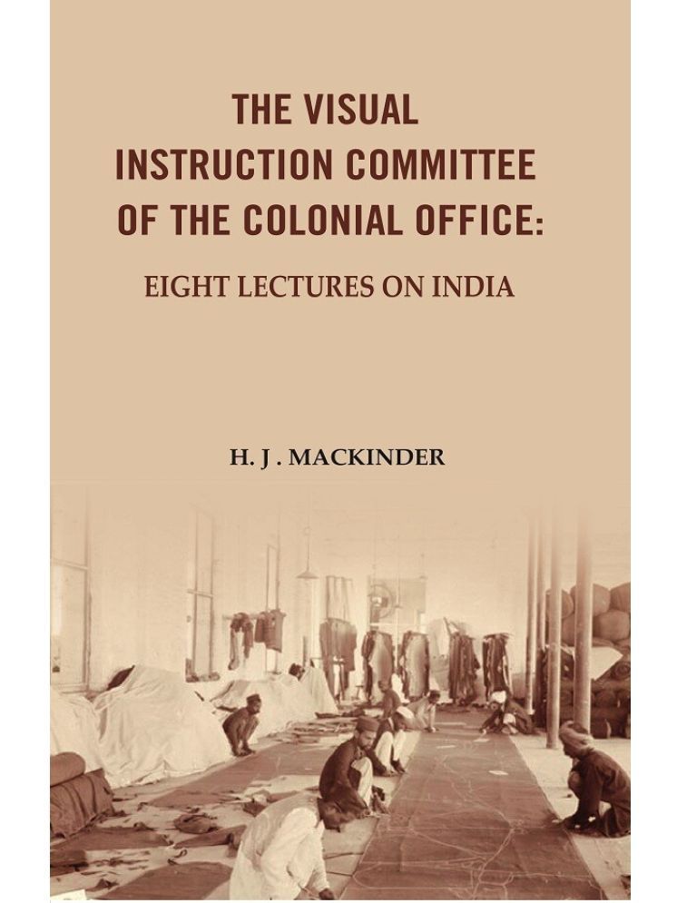     			The Visual Instruction Committee of The Colonial Office: Eight lectures on India