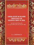 General Report on the Work Carried on by the Geological Survey of India : For the Period From the 1st April 1899 to the 31st March 1900 [Hardcover]