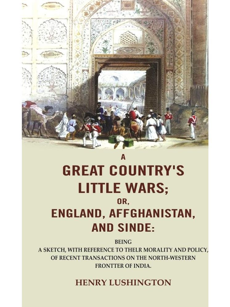     			A Great Country's Little Wars; or, England, Affghanistan, and Sinde : Being a sketch, with reference to thelr morality and policy, of [Hardcover]