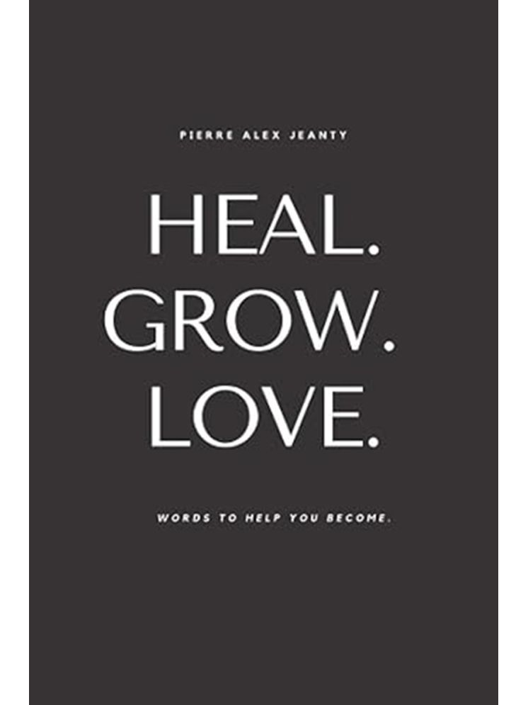     			Heal Grow Love Words to Help You Become by Pierre Alex Jeanty