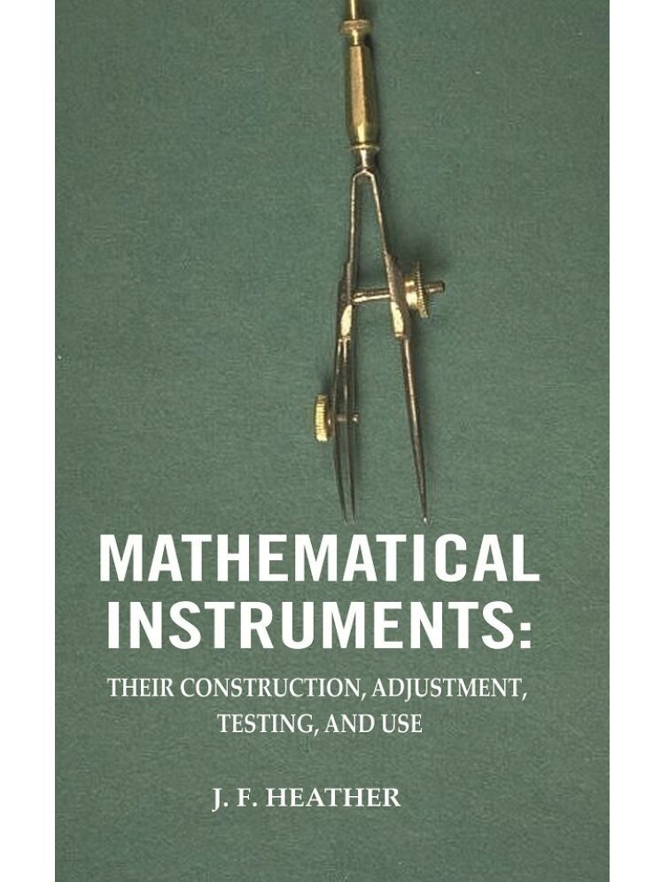     			Mathematical Instruments: Their Construction, Adjustment, Testing, And Use [Hardcover]