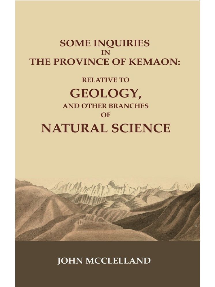     			Some Inquiries in the Province of Kemaon: Relative to Geology, and other Branches of Natural Science [Hardcover]