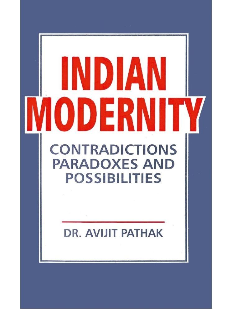     			Indian Modernity: Contradications, Paradoxes and Possibilities