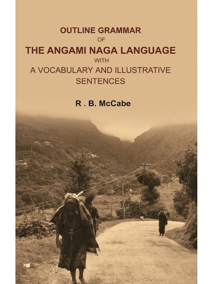     			Outline Grammar of the Angami Naga Language with a Vocabulary and Illustrative Sentences