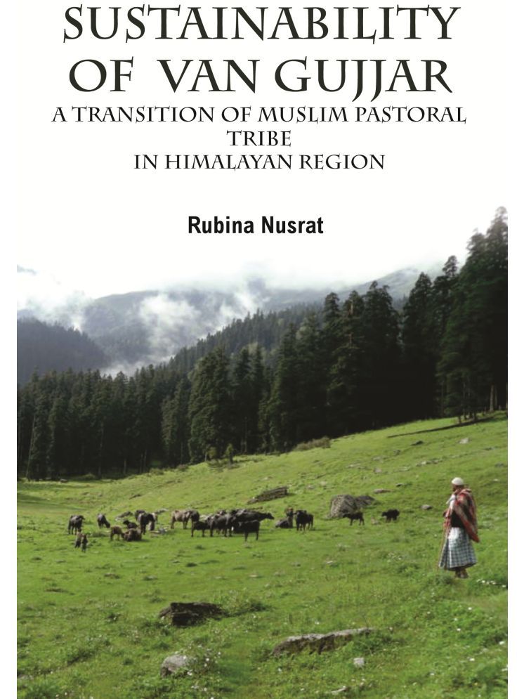     			Sustainability of Van Gujjar : a Transition of Muslim Postoral Tribe in Himalayan Region