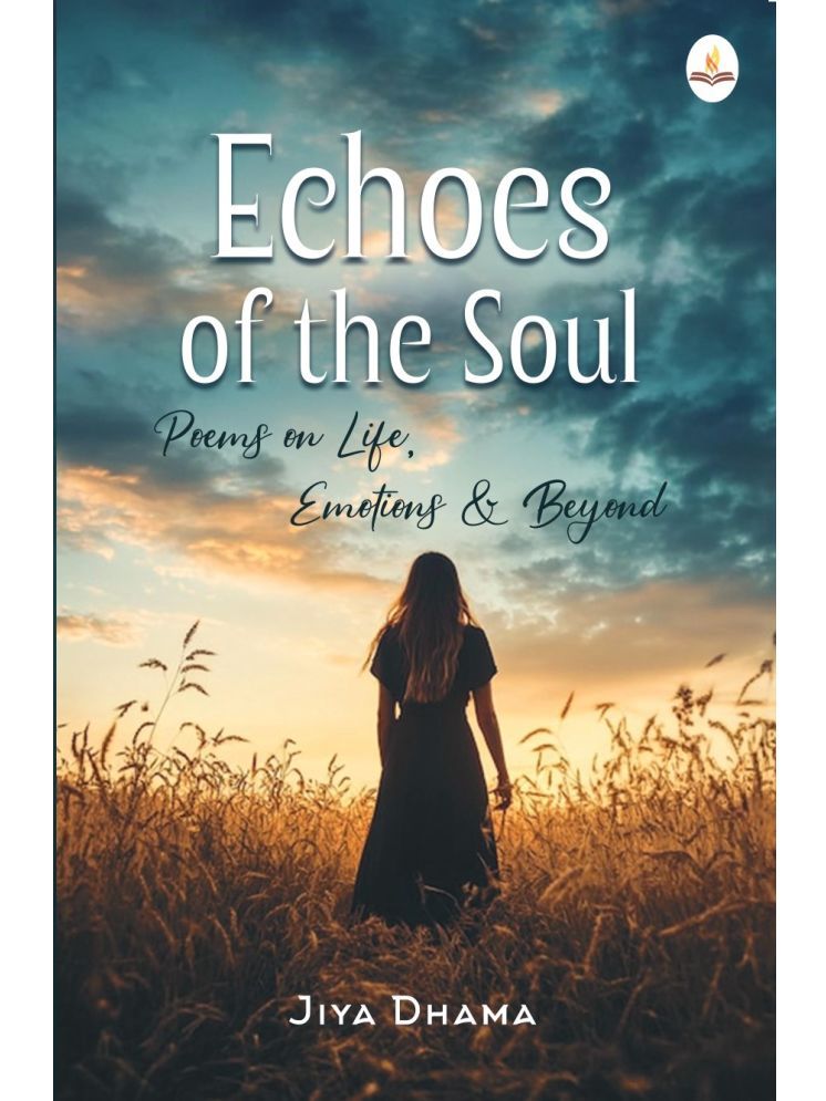     			Echoes of the Soul: Poems on Life, Emotions & Beyond