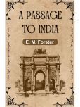 A PASSAGE TO INDIA By E. M. Forster