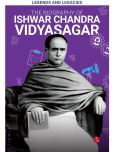 Legends and Legacies : The Biography of Ishwar Chandra Vidyasagar