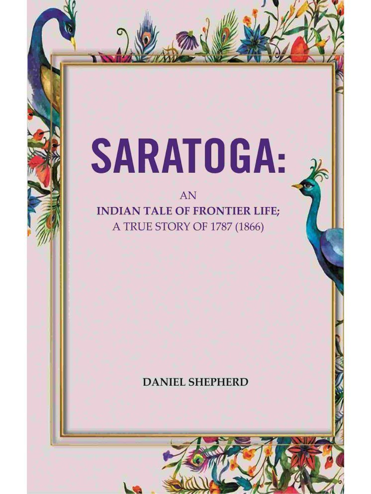     			Saratoga: An Indian Tale Of Frontier Life; A True Story Of 1787