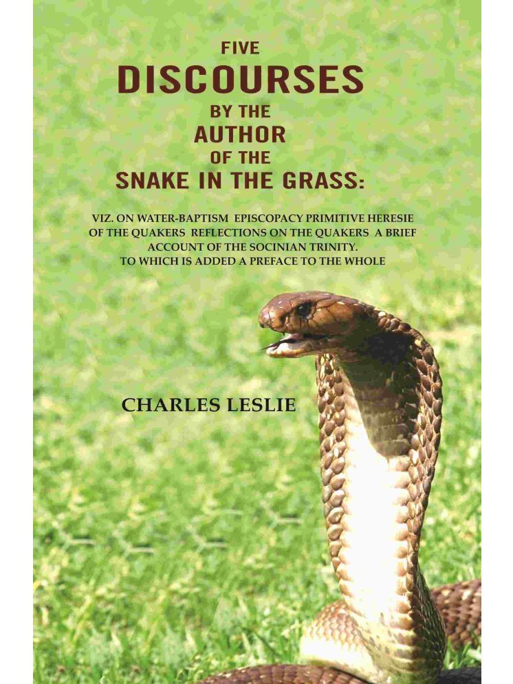     			Five Discourses by the author of the snake in the grass: viz. on water-Baptism Episcopacy Primitive Heresie of the Quakers Reflections [Hardcover]