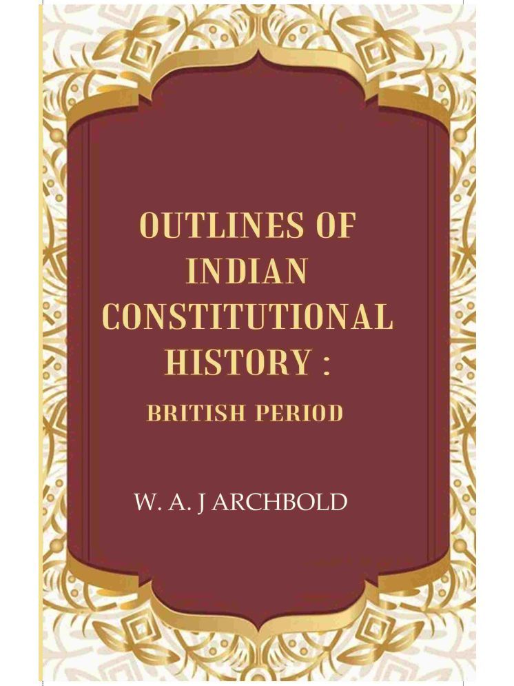     			Outlines of Indian constitutional history: British Period [Hardcover]