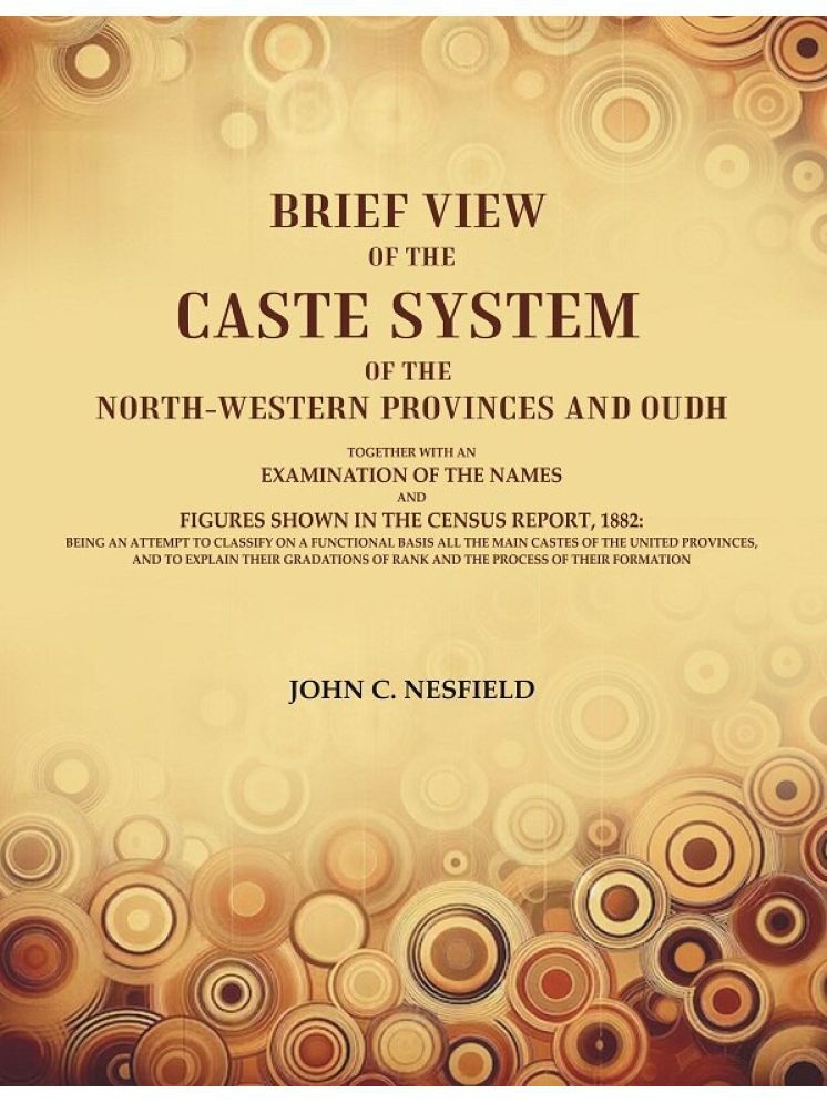     			Brief View of the Caste System of the North-Western Provinces and Oudh: Together With an Examination of the Names and Figures Shown in the [Hardcover]