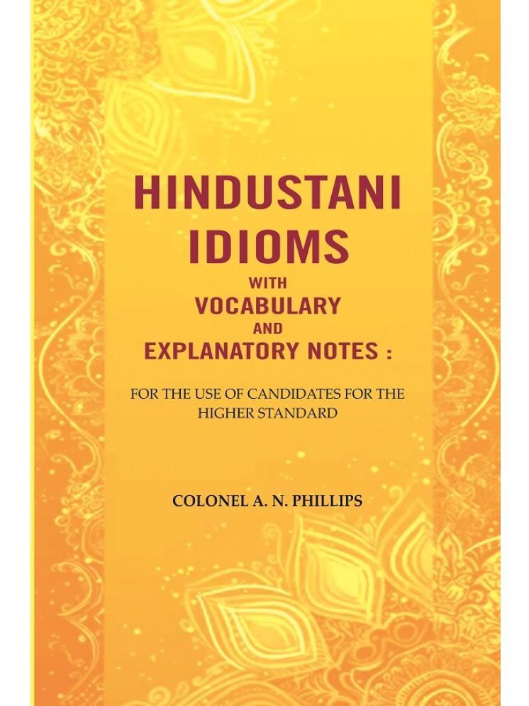     			Hindustani Idioms With Vocabulary and Explanatory Notes : For the Use of Candidates for the Higher Standard [Hardcover]